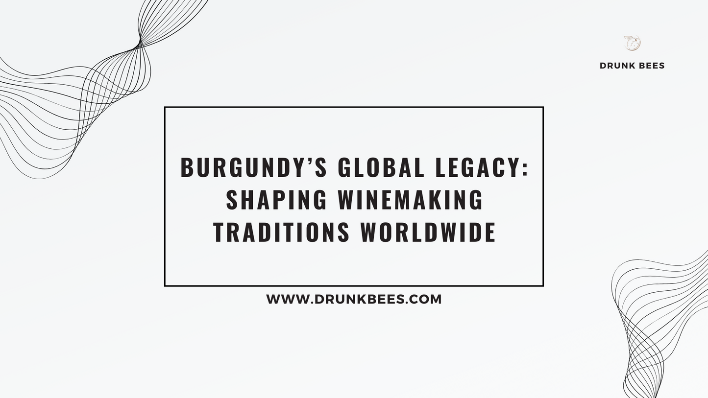 Knowledge Base - Burgundy's Global Legacy: Shaping Winemaking Traditions Worldwide