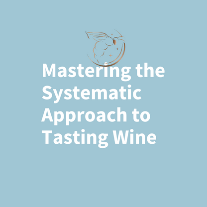 Chapter 3.01 - Mastering the Systematic Approach to Tasting Wine