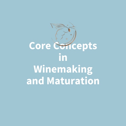 Chapter 3.03 - Core Concepts in Winemaking and Maturation