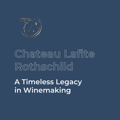 Knowledge Base - Chateau Lafite Rothschild: A Timeless Legacy in Winemaking