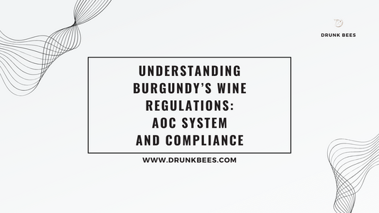 Knowledge Base - Understanding Burgundy's Wine Regulations: AOC System and Compliance